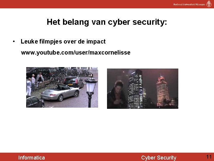 Het belang van cyber security: • Leuke filmpjes over de impact www. youtube. com/user/maxcornelisse