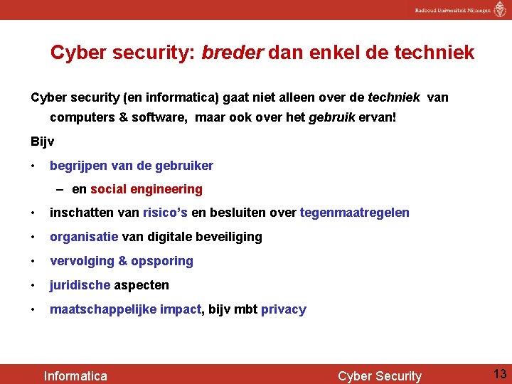 Cyber security: breder dan enkel de techniek Cyber security (en informatica) gaat niet alleen