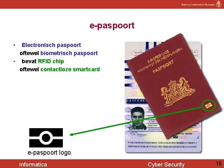 e-paspoort • Electronisch paspoort oftewel biometrisch paspoort • bevat RFID chip oftewel contactloze smartcard