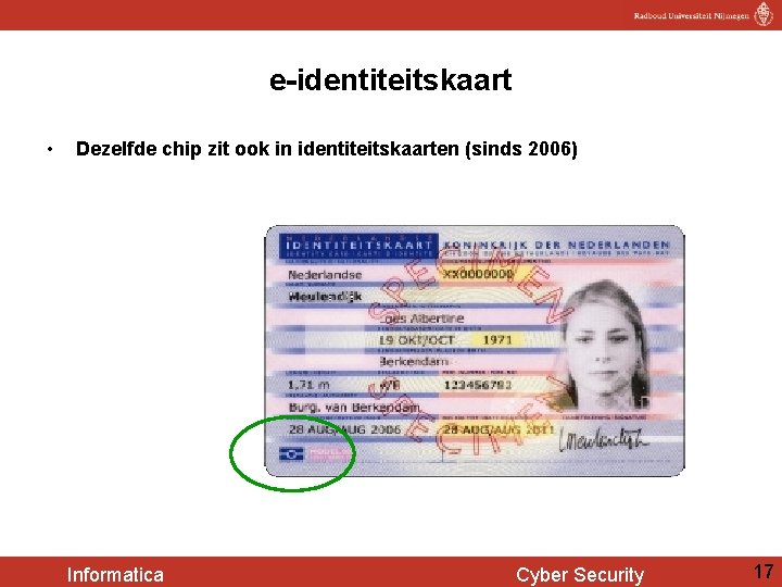 e-identiteitskaart • Dezelfde chip zit ook in identiteitskaarten (sinds 2006) Informatica Cyber Security 17