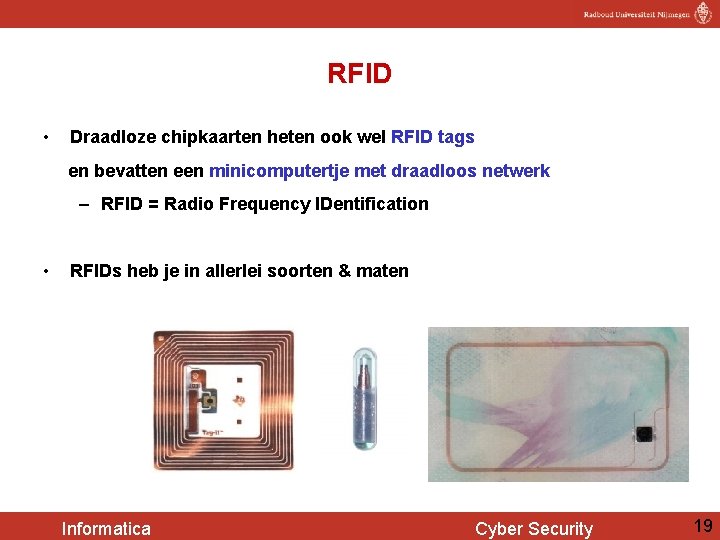 RFID • Draadloze chipkaarten heten ook wel RFID tags en bevatten een minicomputertje met