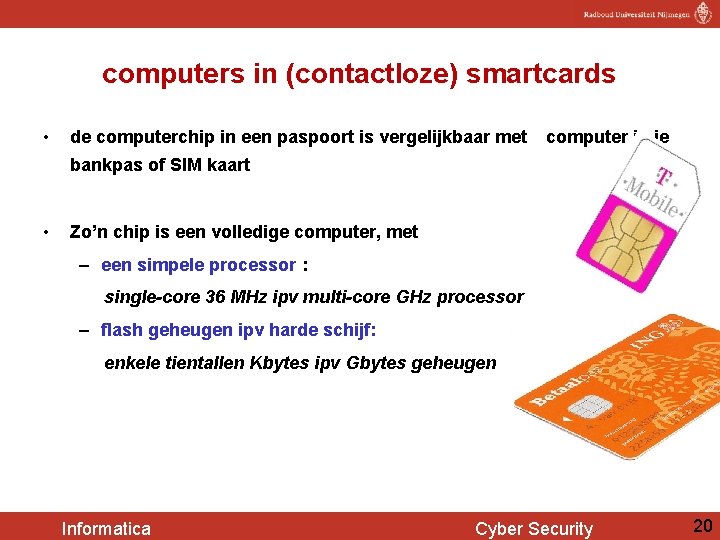 computers in (contactloze) smartcards • de computerchip in een paspoort is vergelijkbaar met computer