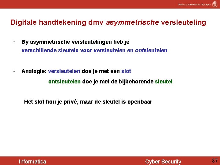 Digitale handtekening dmv asymmetrische versleuteling • By asymmetrische versleutelingen heb je verschillende sleutels voor