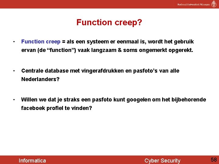 Function creep? • Function creep = als een systeem er eenmaal is, wordt het