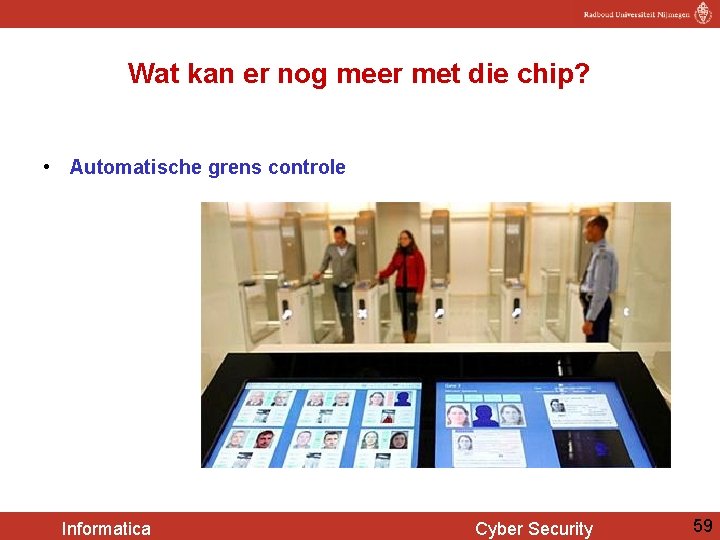 Wat kan er nog meer met die chip? • Automatische grens controle Informatica Cyber