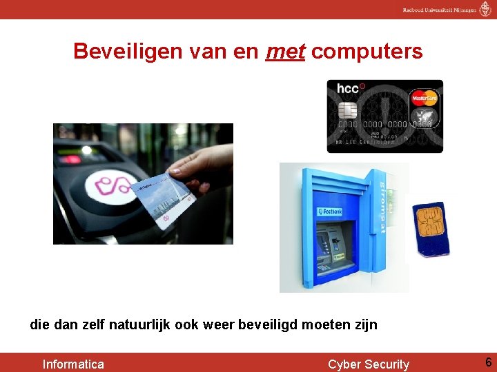 Beveiligen van en met computers die dan zelf natuurlijk ook weer beveiligd moeten zijn