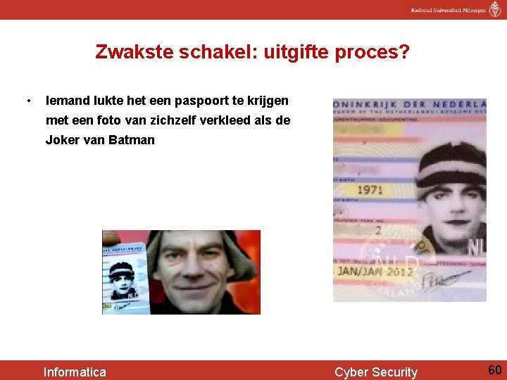 Zwakste schakel: uitgifte proces? • Iemand lukte het een paspoort te krijgen met een