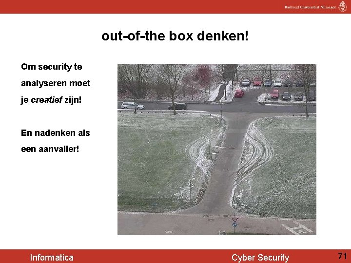 out-of-the box denken! Om security te analyseren moet je creatief zijn! En nadenken als