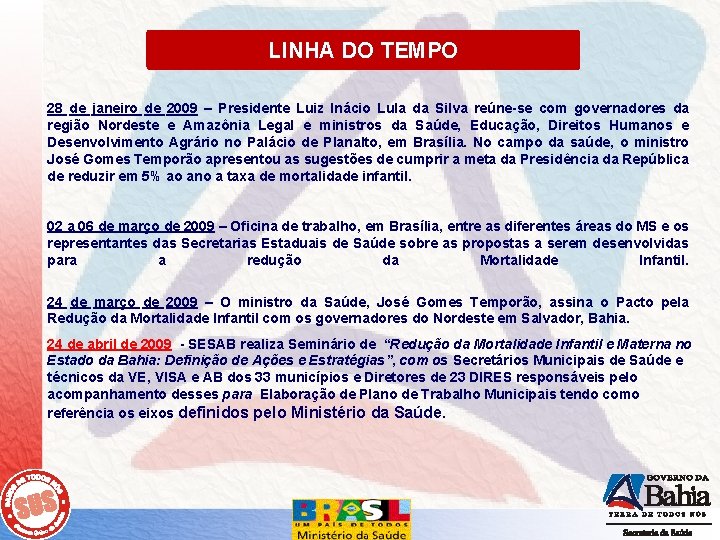 LINHA DO TEMPO 28 de janeiro de 2009 – Presidente Luiz Inácio Lula da