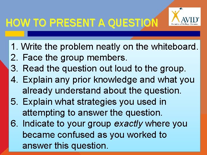 HOW TO PRESENT A QUESTION 1. Write the problem neatly on the whiteboard. 2.