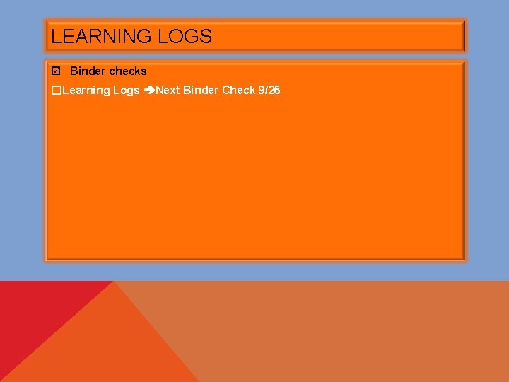 LEARNING LOGS þ Binder checks ☐Learning Logs Next Binder Check 9/25 
