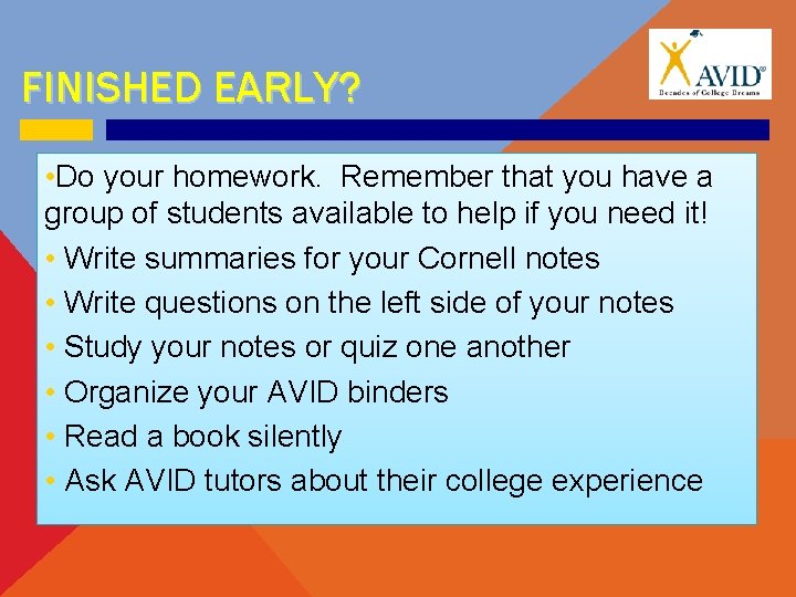 FINISHED EARLY? • Do your homework. Remember that you have a group of students