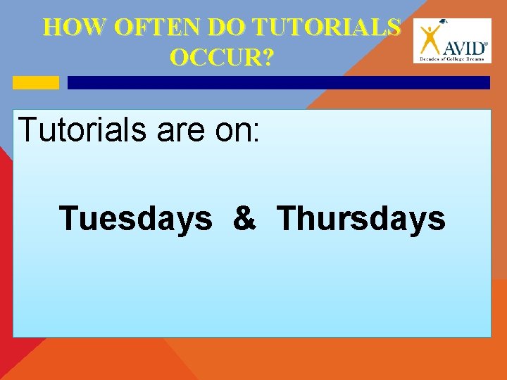 HOW OFTEN DO TUTORIALS OCCUR? Tutorials are on: Tuesdays & Thursdays 