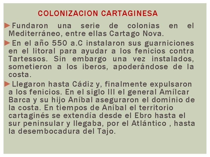 COLONIZACION CARTAGINESA ► Fundaron una serie de colonias en el Mediterráneo, entre ellas Cartago