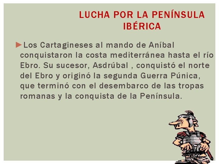 LUCHA POR LA PENÍNSULA IBÉRICA ► Los Cartagineses al mando de Aníbal conquistaron la