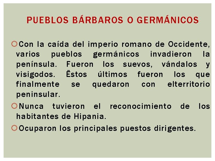 PUEBLOS BÁRBAROS O GERMÁNICOS Con la caída del imperio romano de Occidente, varios pueblos