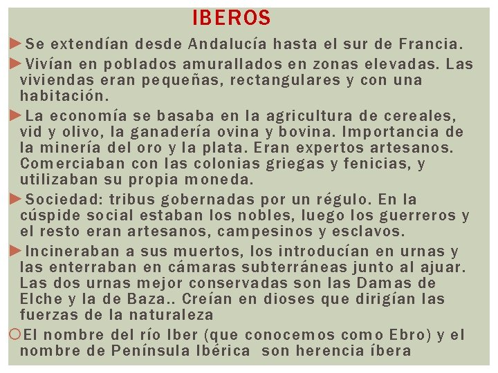 IBEROS ► Se extendían desde Andalucía hasta el sur de Francia. ► Vivían en