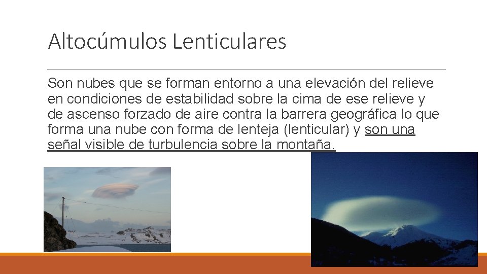 Altocúmulos Lenticulares Son nubes que se forman entorno a una elevación del relieve en