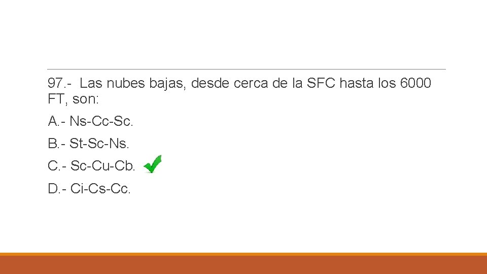 97. - Las nubes bajas, desde cerca de la SFC hasta los 6000 FT,