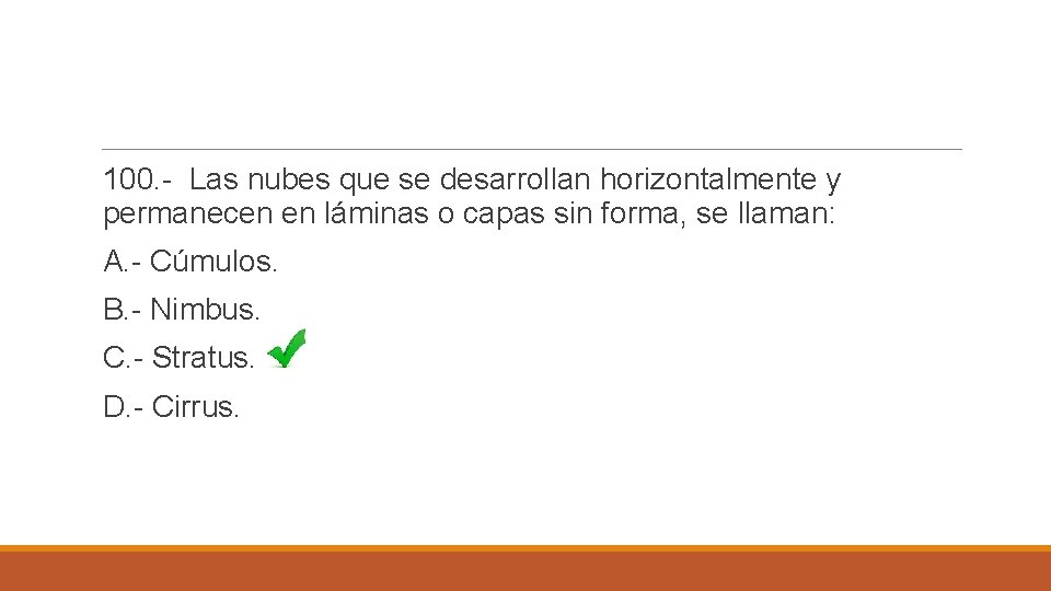 100. - Las nubes que se desarrollan horizontalmente y permanecen en láminas o capas