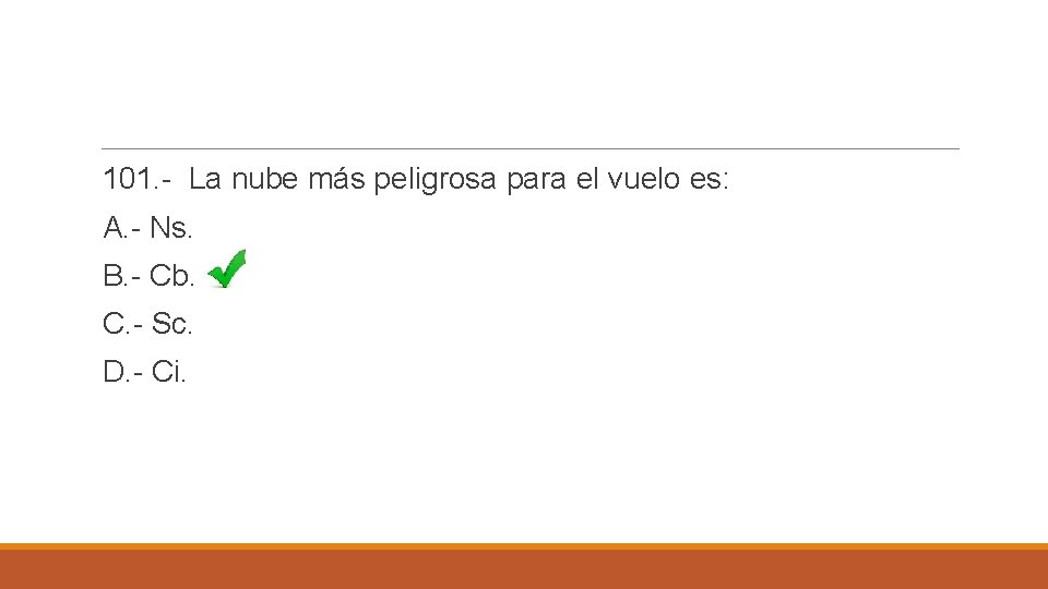 101. - La nube más peligrosa para el vuelo es: A. - Ns. B.