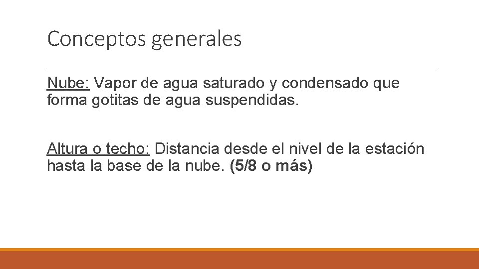 Conceptos generales Nube: Vapor de agua saturado y condensado que forma gotitas de agua