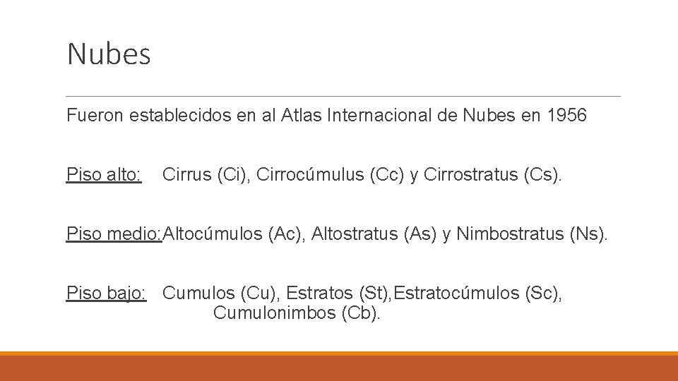 Nubes Fueron establecidos en al Atlas Internacional de Nubes en 1956 Piso alto: Cirrus