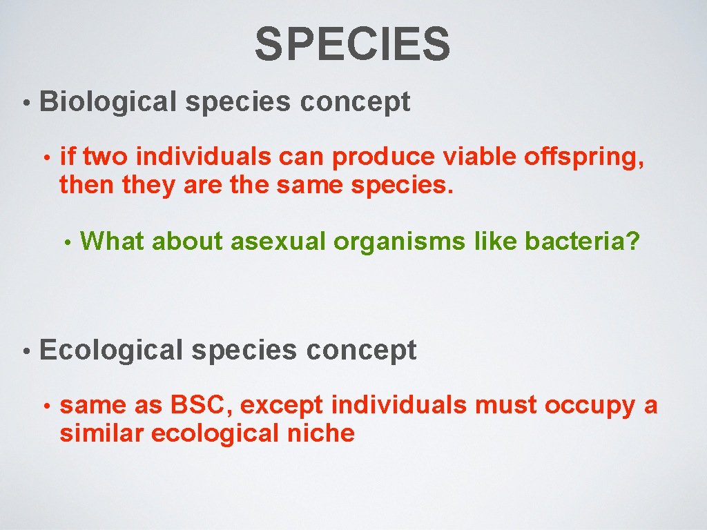 SPECIES • Biological species concept • if two individuals can produce viable offspring, then