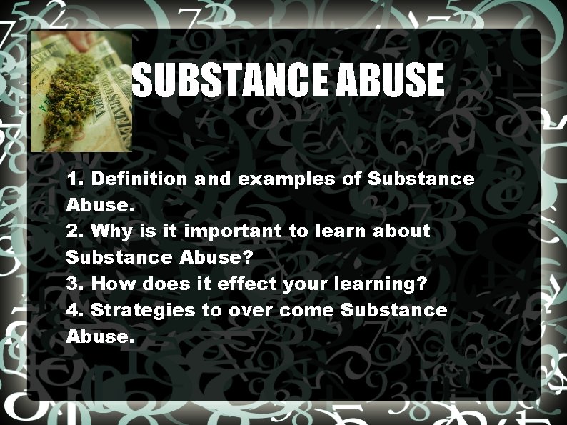 SUBSTANCE ABUSE 1. Definition and examples of Substance Abuse. 2. Why is it important