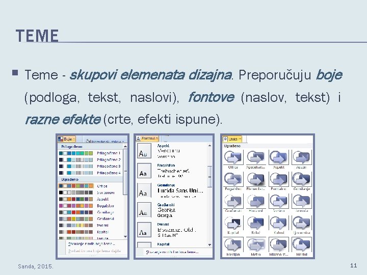 TEME § Teme - skupovi elemenata dizajna. Preporučuju boje (podloga, tekst, naslovi), fontove (naslov,