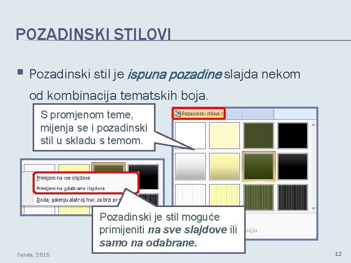 POZADINSKI STILOVI § Pozadinski stil je ispuna pozadine slajda nekom od kombinacija tematskih boja.