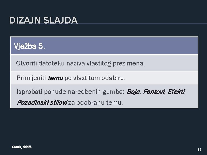 DIZAJN SLAJDA Vježba 5. Otvoriti datoteku naziva vlastitog prezimena. Primijeniti temu po vlastitom odabiru.