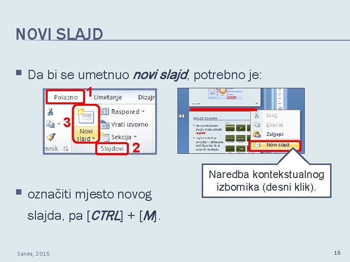 NOVI SLAJD § Da bi se umetnuo novi slajd, potrebno je: 1 3 2