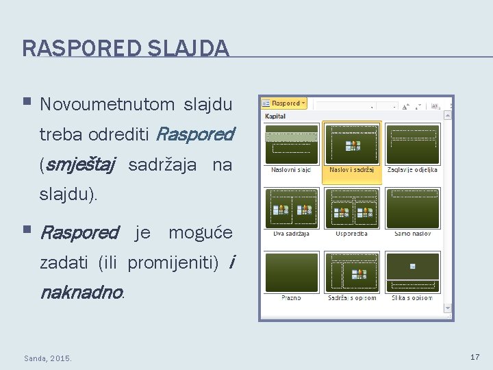 RASPORED SLAJDA § Novoumetnutom slajdu treba odrediti Raspored (smještaj sadržaja na slajdu). § Raspored