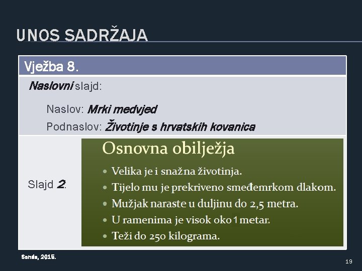 UNOS SADRŽAJA Vježba 8. Naslovni slajd: Naslov: Mrki medvjed Podnaslov: Životinje s hrvatskih kovanica