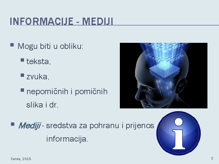 INFORMACIJE - MEDIJI § Mogu biti u obliku: § teksta, § zvuka, § nepomičnih