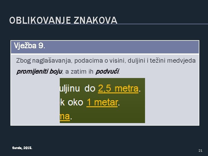 OBLIKOVANJE ZNAKOVA Vježba 9. Zbog naglašavanja, podacima o visini, duljini i težini medvjeda promijeniti