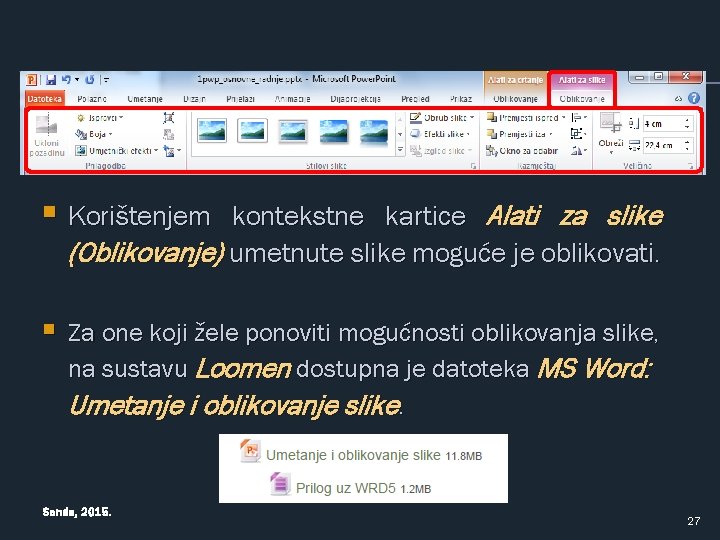 § Korištenjem kontekstne kartice Alati za slike (Oblikovanje) umetnute slike moguće je oblikovati. §