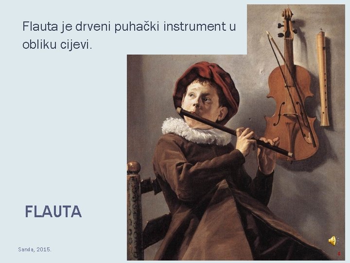 Flauta je drveni puhački instrument u obliku cijevi. FLAUTA Sanda, 2015. 4 