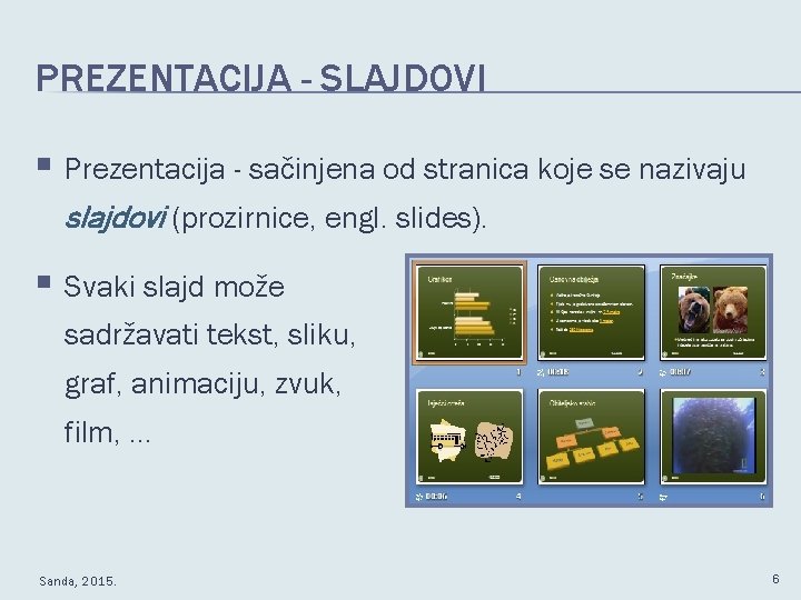 PREZENTACIJA - SLAJDOVI § Prezentacija - sačinjena od stranica koje se nazivaju slajdovi (prozirnice,