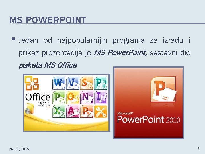 MS POWERPOINT § Jedan od najpopularnijih programa za izradu i prikaz prezentacija je MS