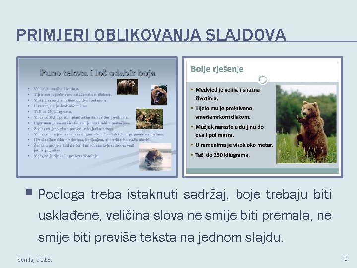 PRIMJERI OBLIKOVANJA SLAJDOVA § Podloga treba istaknuti sadržaj, boje trebaju biti usklađene, veličina slova