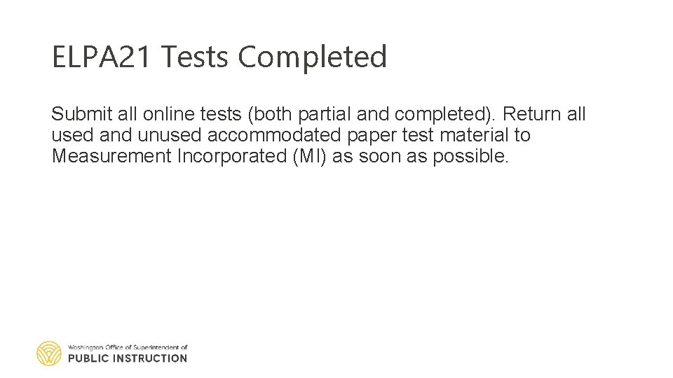 ELPA 21 Tests Completed Submit all online tests (both partial and completed). Return all