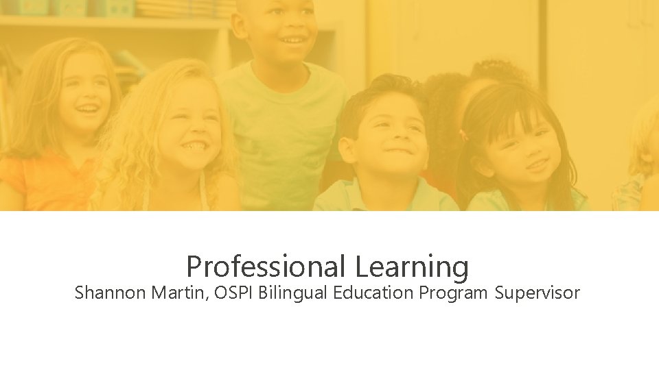 Professional Learning Shannon Martin, OSPI Bilingual Education Program Supervisor January 17, 2020 9 