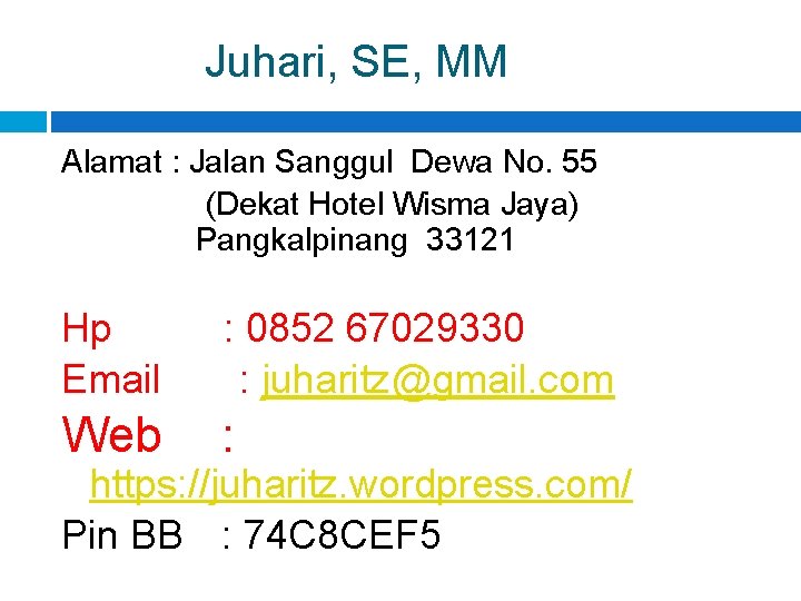 Juhari, SE, MM Alamat : Jalan Sanggul Dewa No. 55 (Dekat Hotel Wisma Jaya)