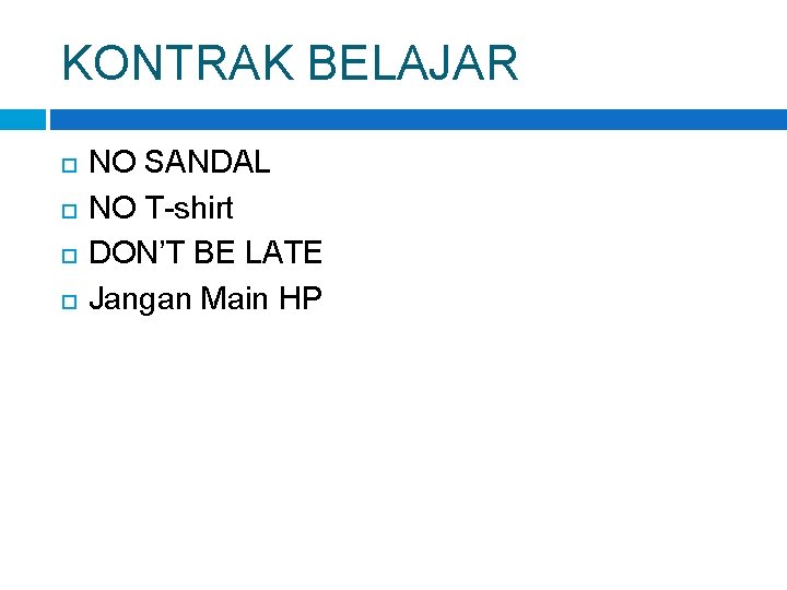 KONTRAK BELAJAR NO SANDAL NO T-shirt DON’T BE LATE Jangan Main HP 