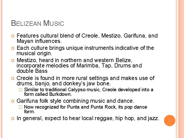 BELIZEAN MUSIC Features cultural blend of Creole, Mestizo, Garifuna, and Mayan influences. Each culture