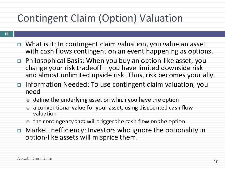 Contingent Claim (Option) Valuation 10 What is it: In contingent claim valuation, you value