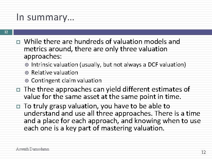 In summary… 12 While there are hundreds of valuation models and metrics around, there