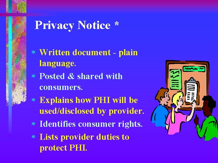 Privacy Notice * * Written document - plain language. * Posted & shared with